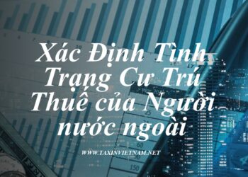 Thuế Thu Nhập Cá Nhân – Cách xác định cá nhân cư trú đối với người nước ngoài.
